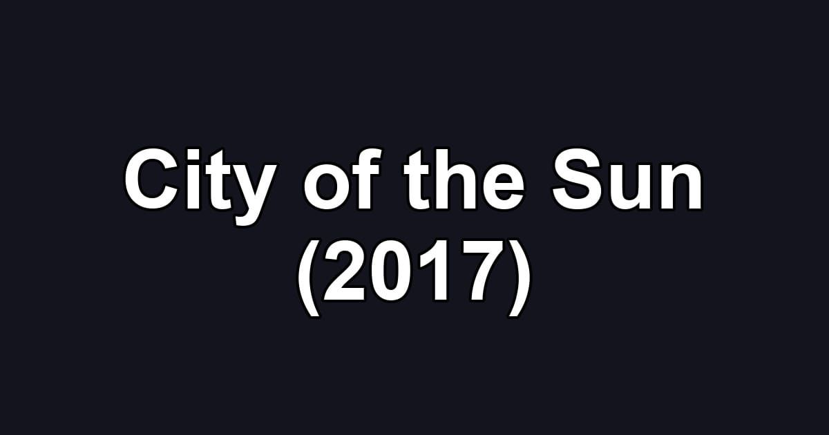 City of the Sun (2017)