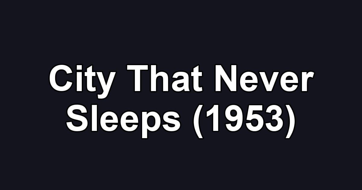 City That Never Sleeps (1953)