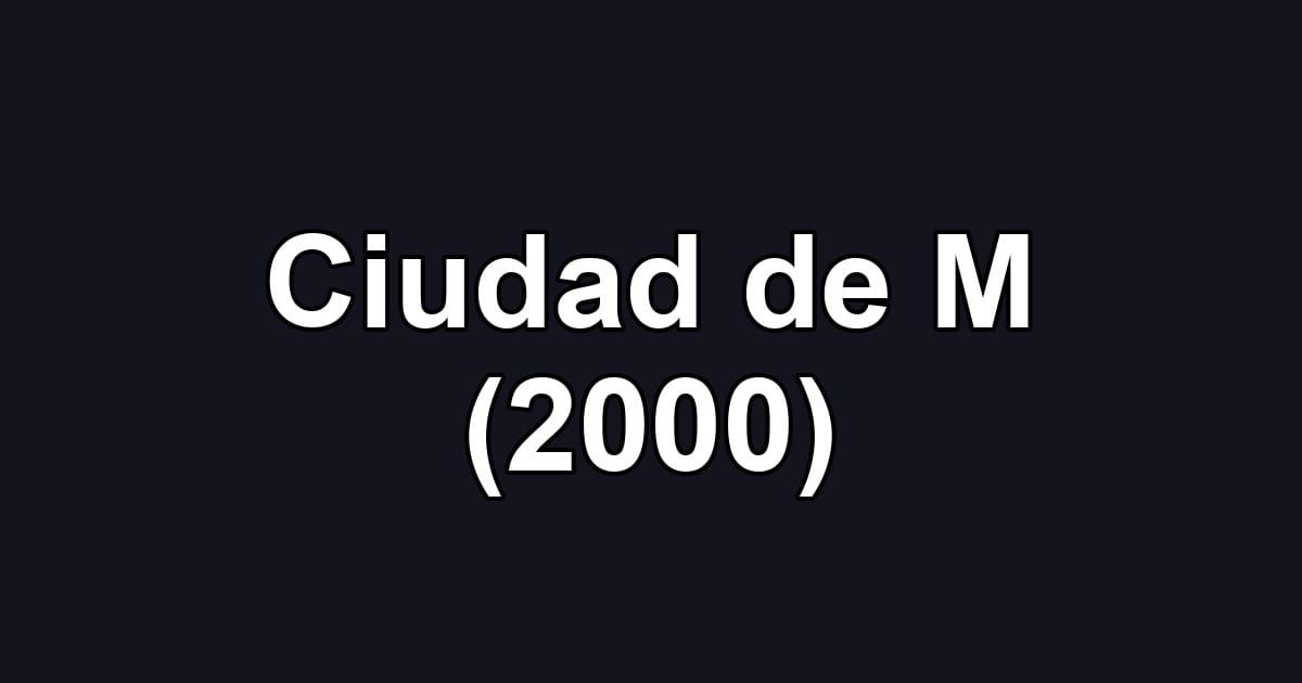Ciudad de M (2000)