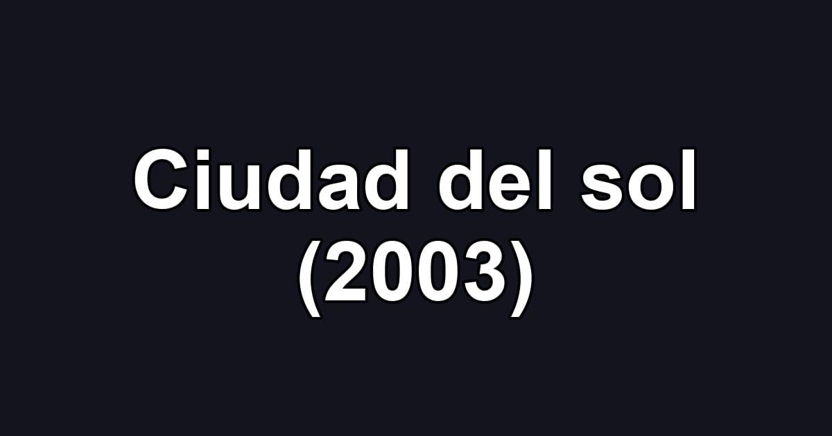 Ciudad del sol (2003)