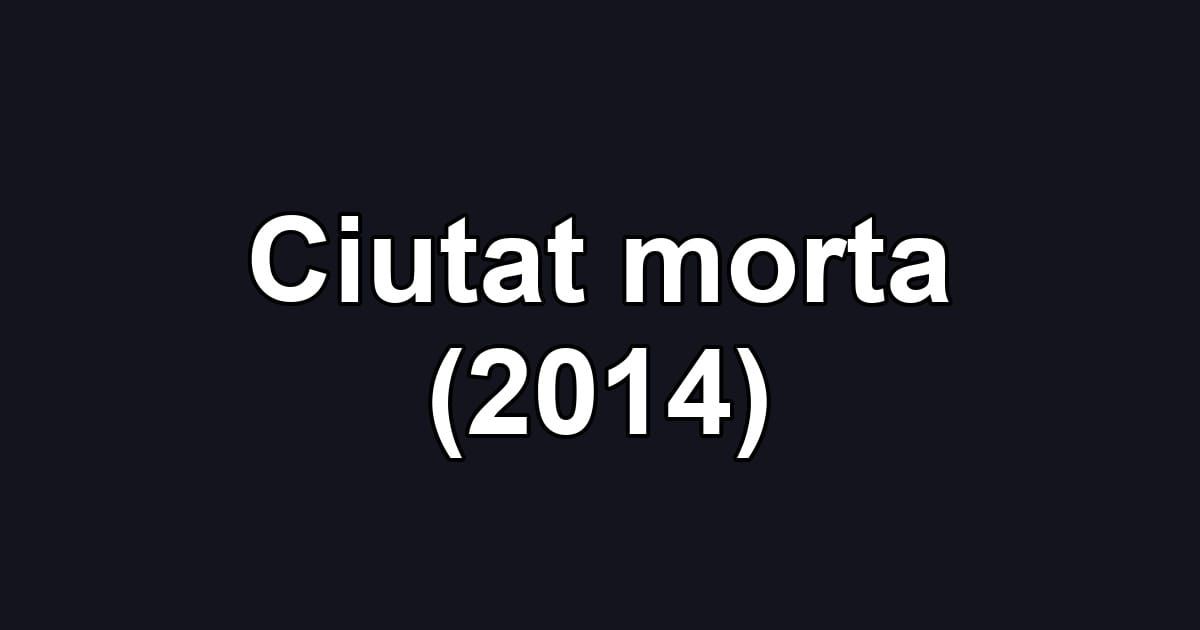 Ciutat morta (2014)