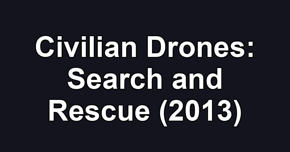 Civilian Drones: Search and Rescue (2013)
