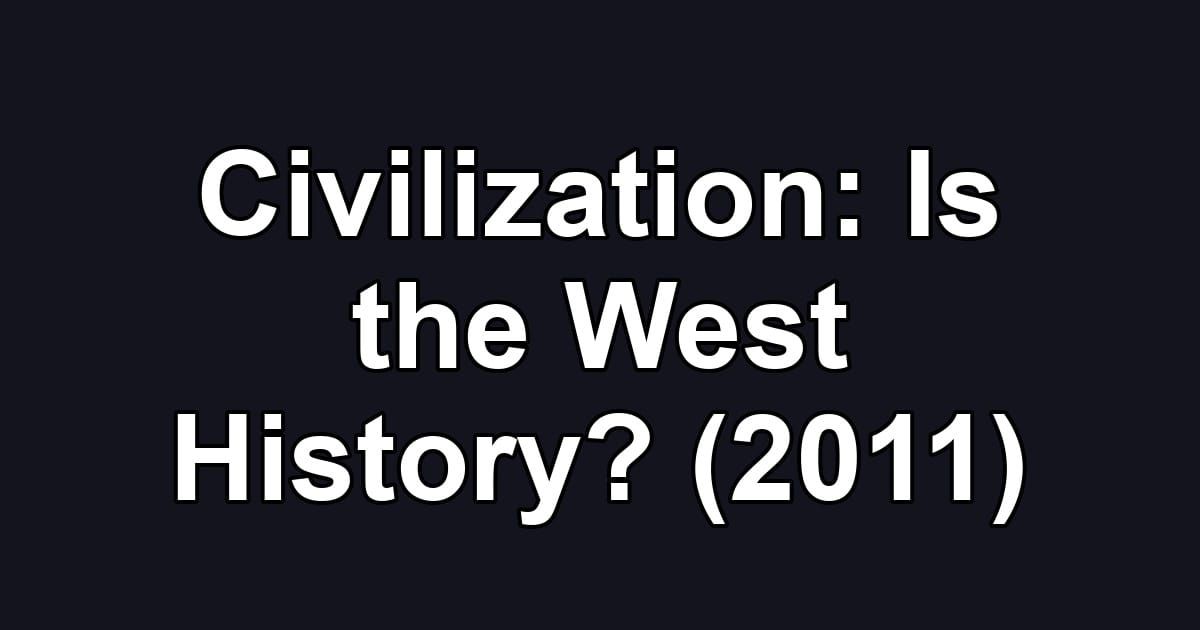Civilization: Is the West History? (2011)