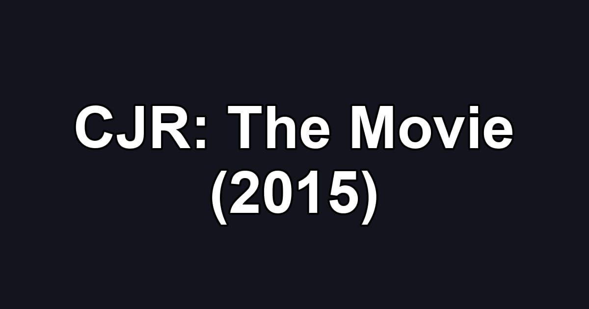 CJR: The Movie (2015)