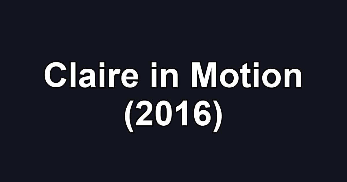 Claire in Motion (2016)