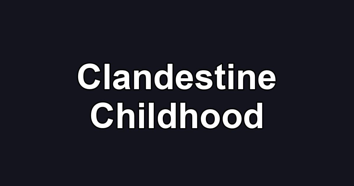 Clandestine Childhood