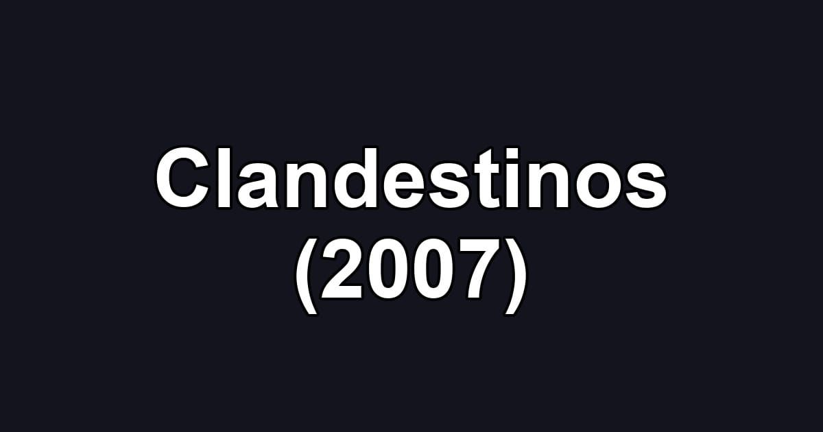 Clandestinos (2007)