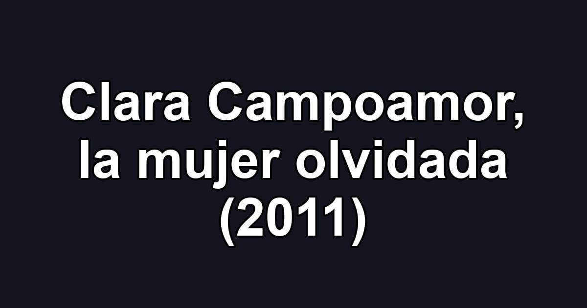 Clara Campoamor, la mujer olvidada (2011)