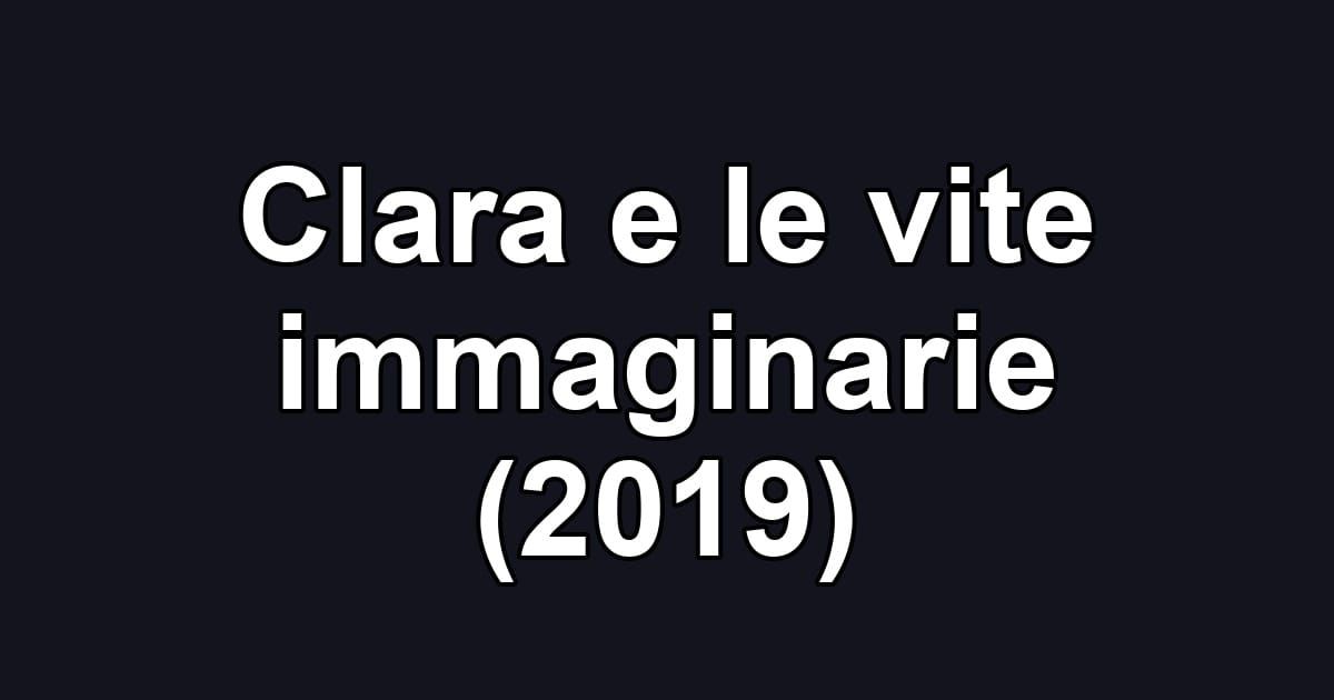 Clara e le vite immaginarie (2019)