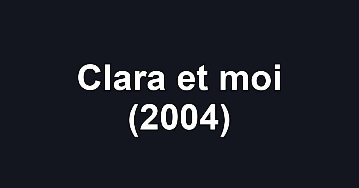 Clara et moi (2004)
