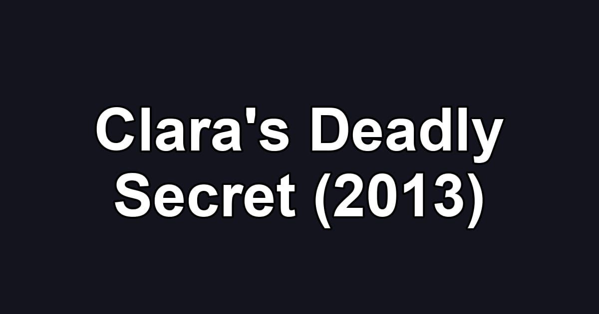 Clara's Deadly Secret (2013)