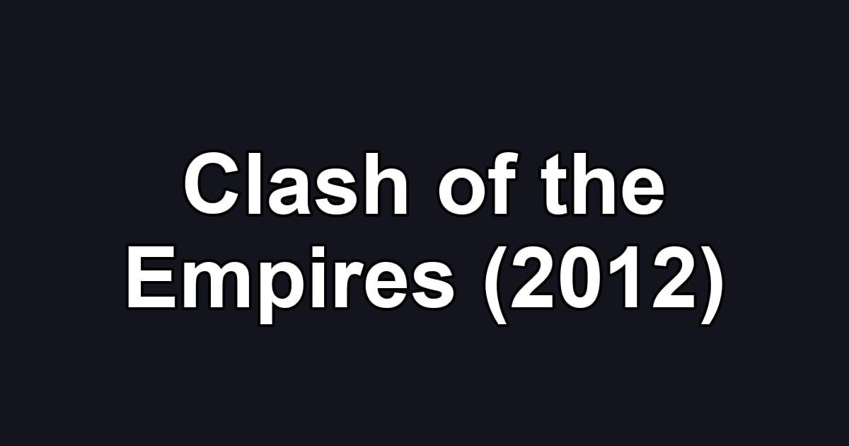 Clash of the Empires (2012)