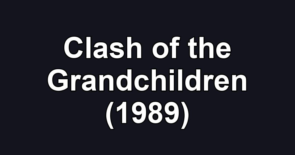 Clash of the Grandchildren (1989)