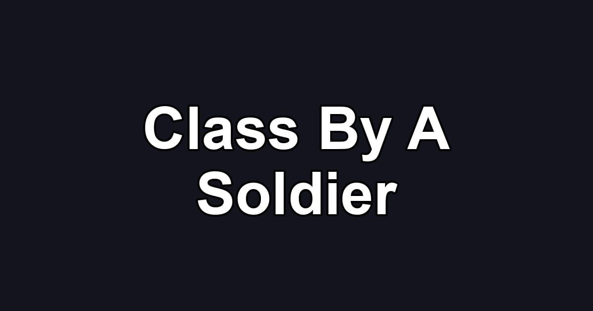 Class By A Soldier