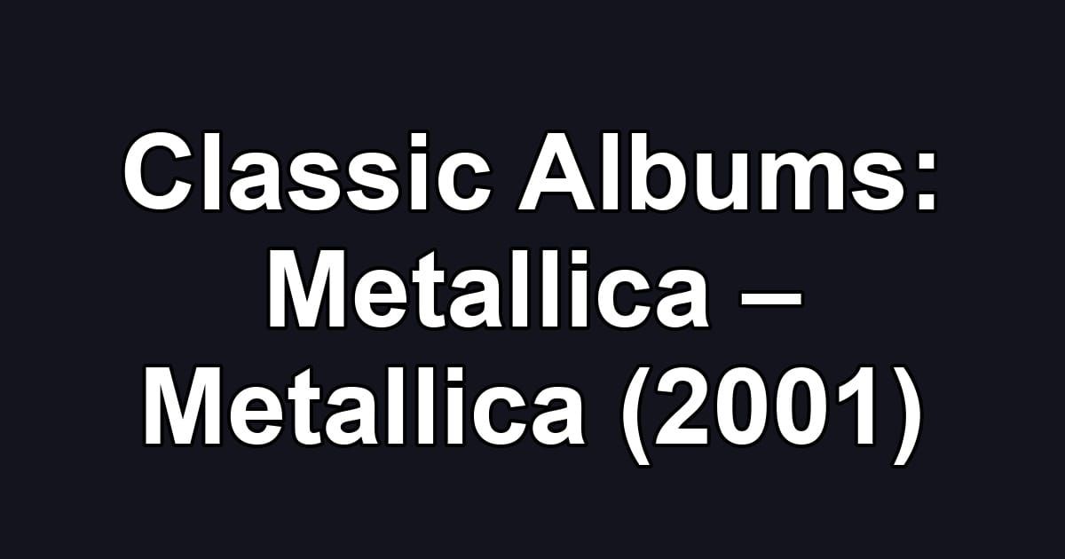 Classic Albums: Metallica – Metallica (2001)