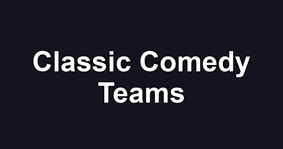Classic Comedy Teams