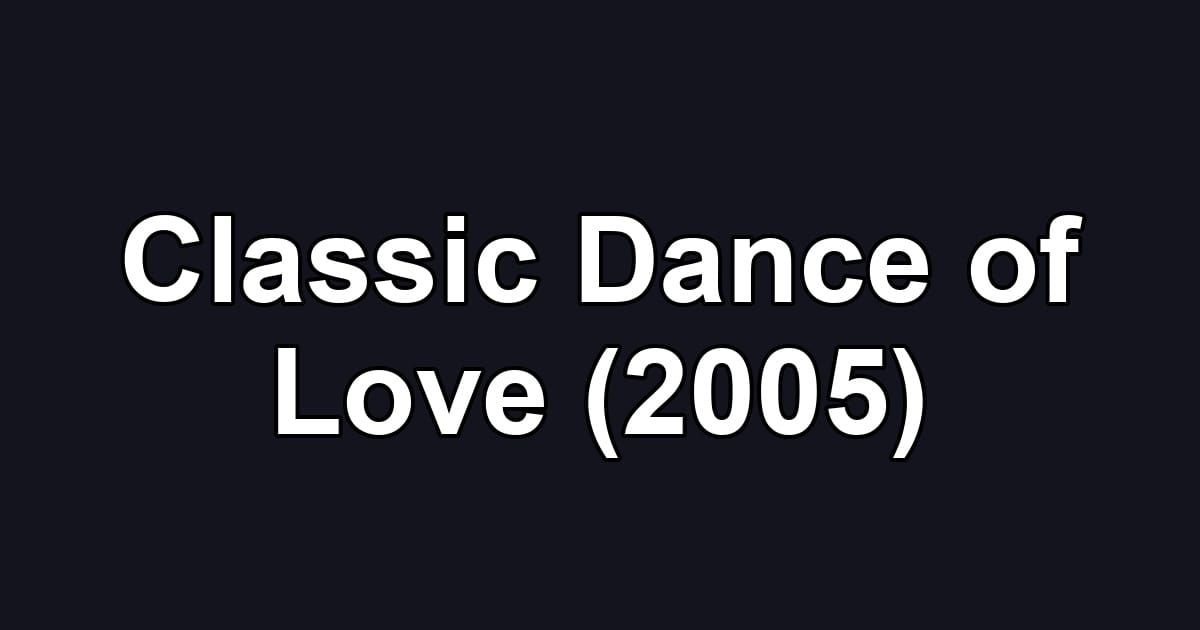 Classic Dance of Love (2005)
