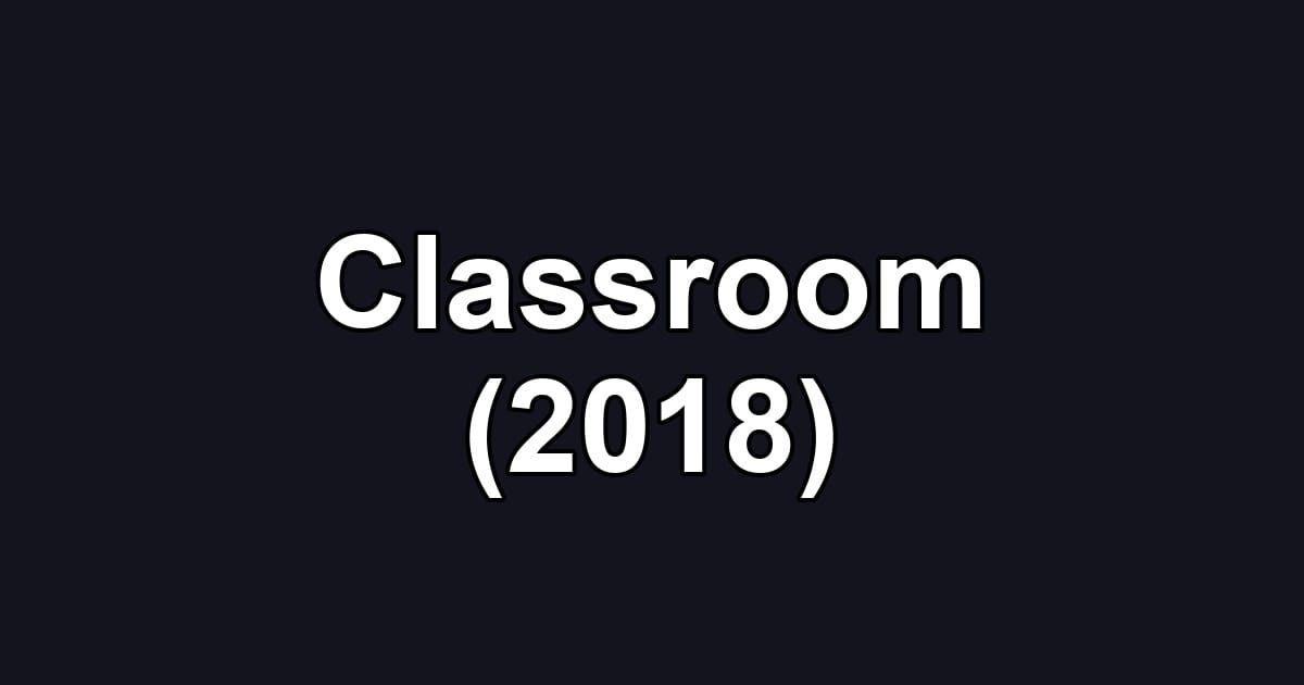 Classroom (2018)