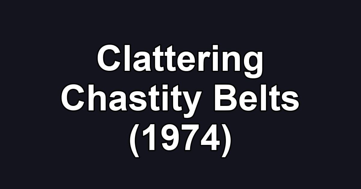Clattering Chastity Belts (1974)