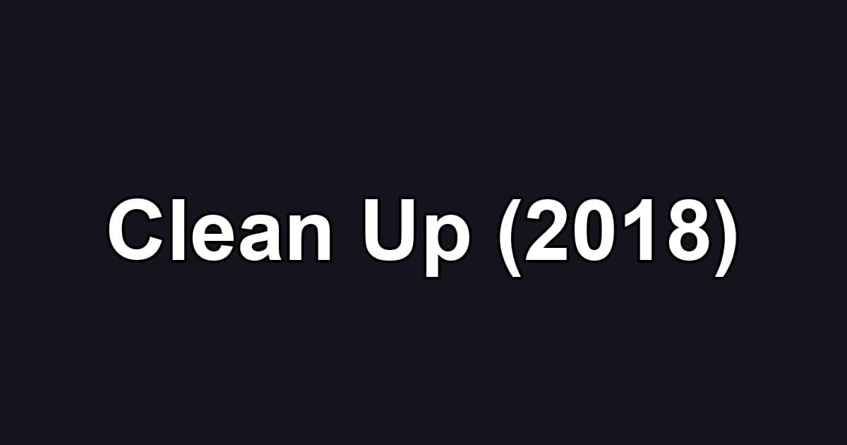 Clean Up (2018)