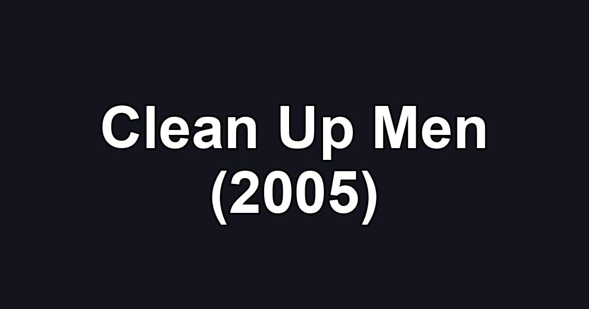 Clean Up Men (2005)