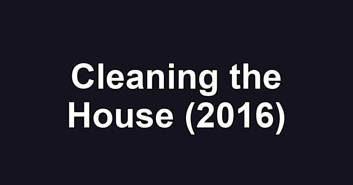 Cleaning the House (2016)
