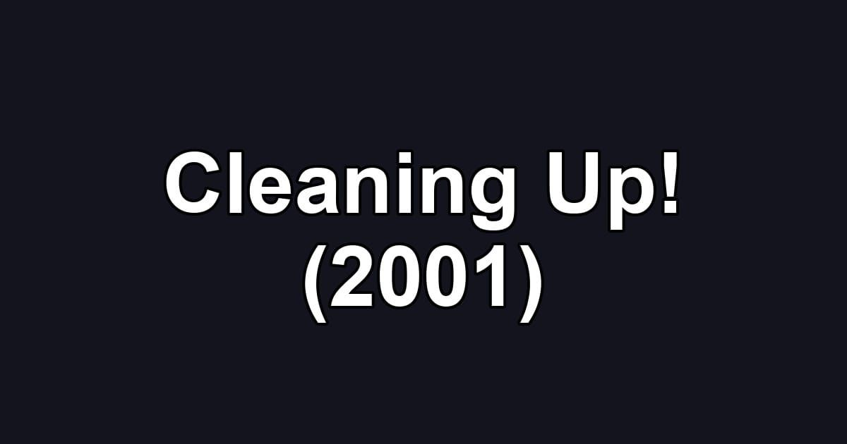 Cleaning Up! (2001)