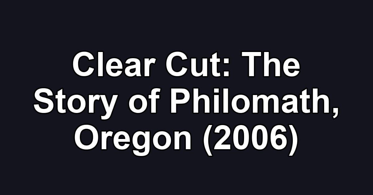 Clear Cut: The Story of Philomath, Oregon (2006)