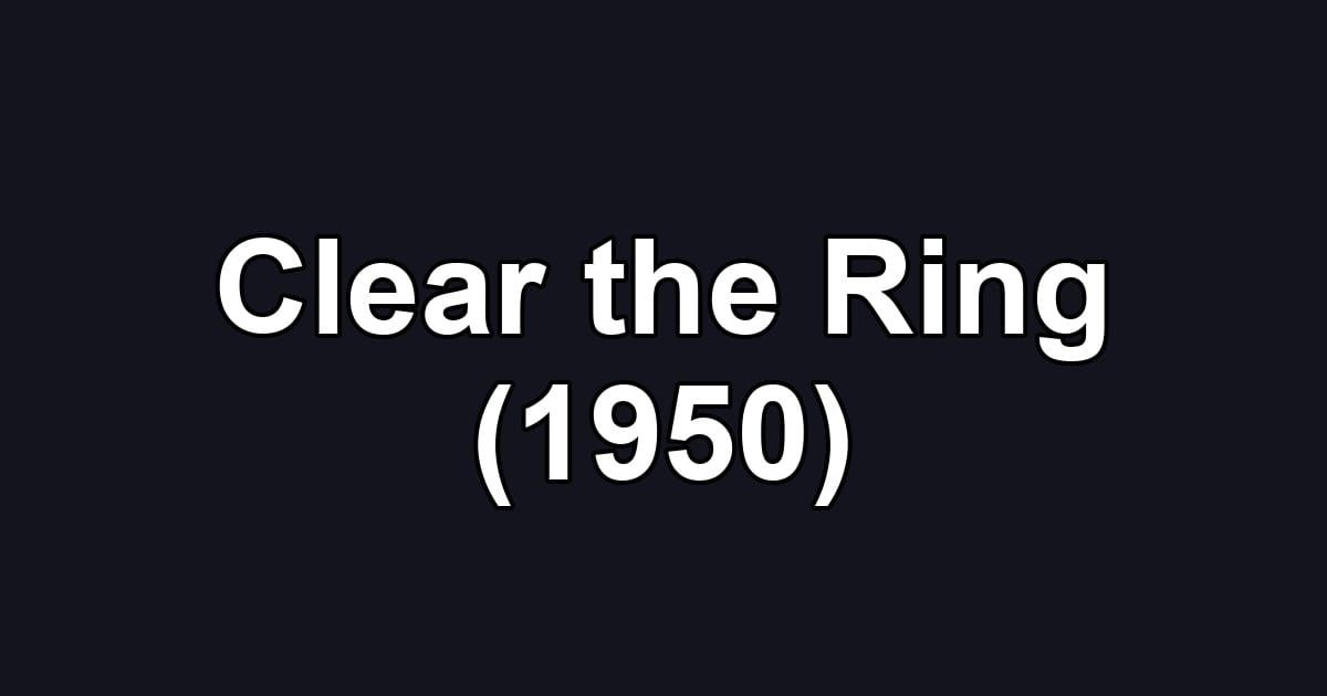 Clear the Ring (1950)