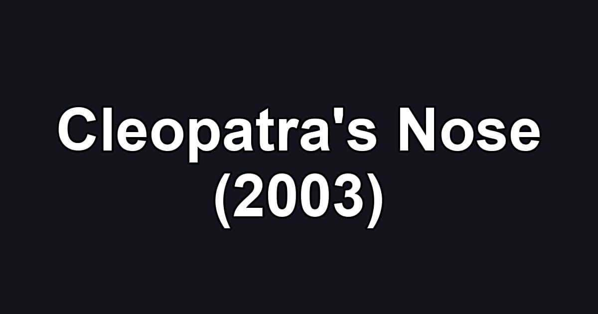Cleopatra's Nose (2003)