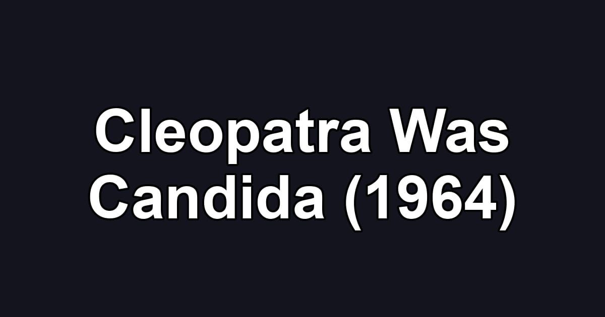 Cleopatra Was Candida (1964)