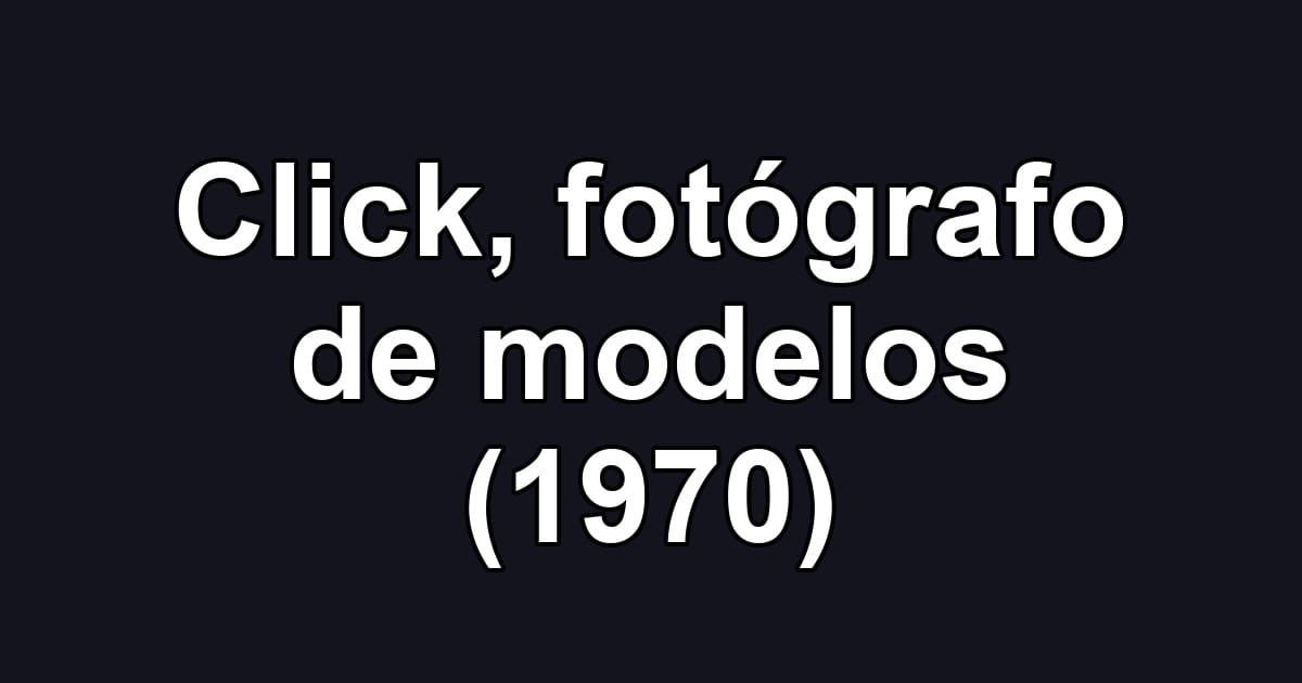 Click, fotógrafo de modelos (1970)