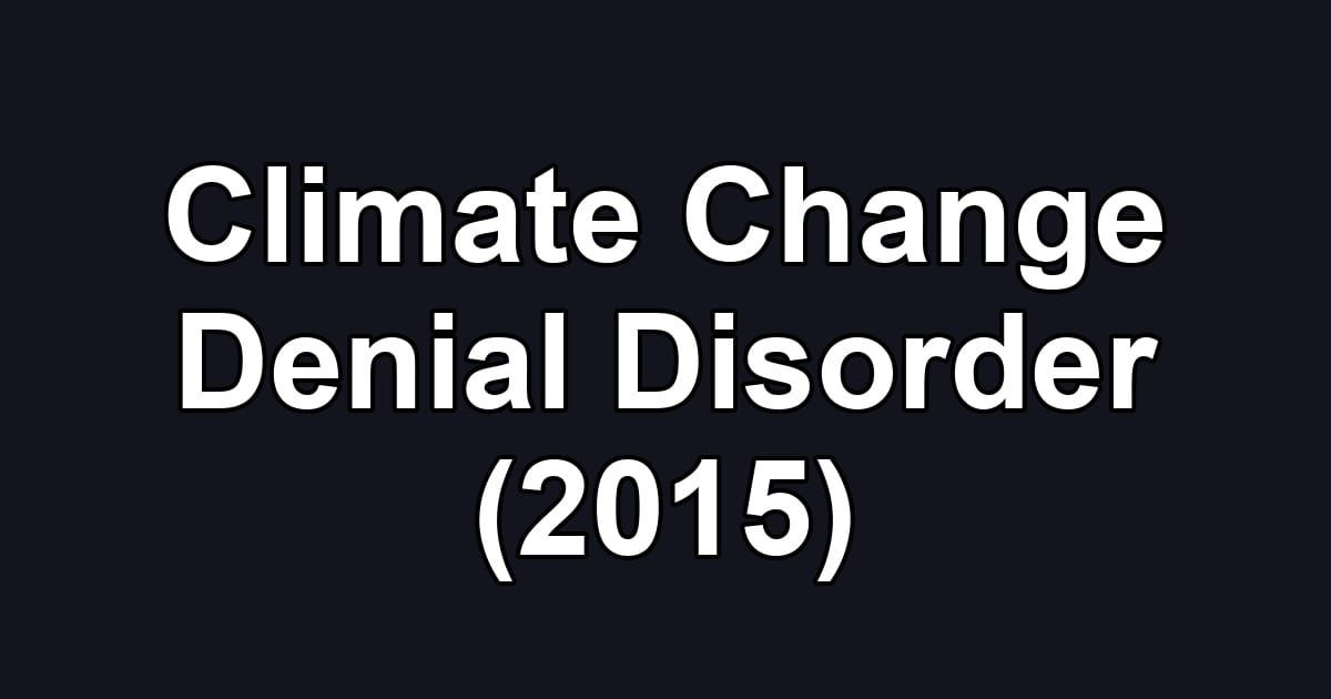 Climate Change Denial Disorder (2015)