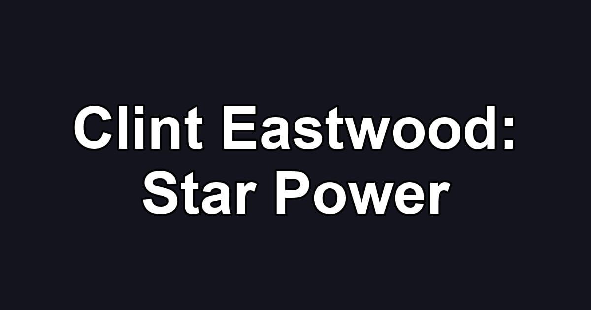 Clint Eastwood: Star Power