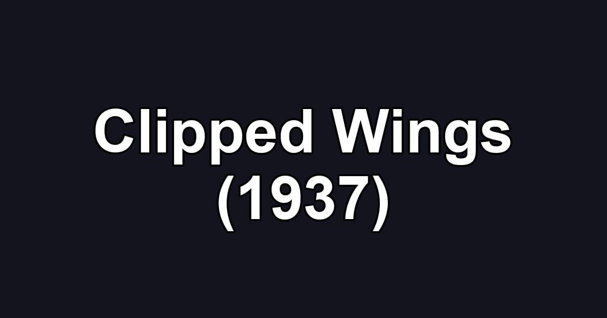 Clipped Wings (1937)
