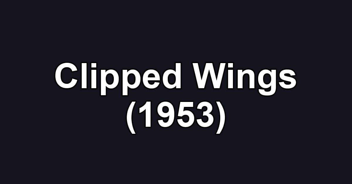 Clipped Wings (1953)