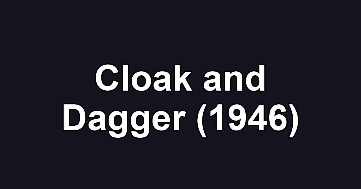 Cloak and Dagger (1946)
