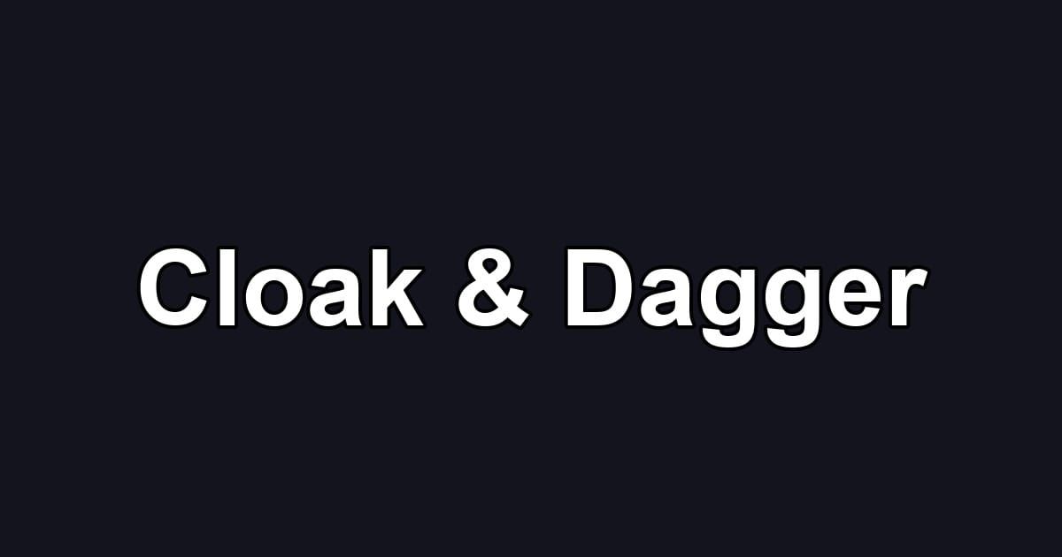 Cloak & Dagger