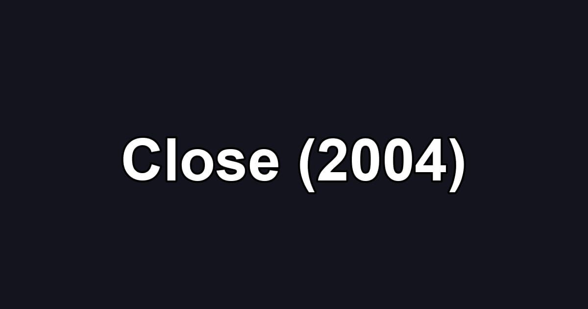 Close (2004)