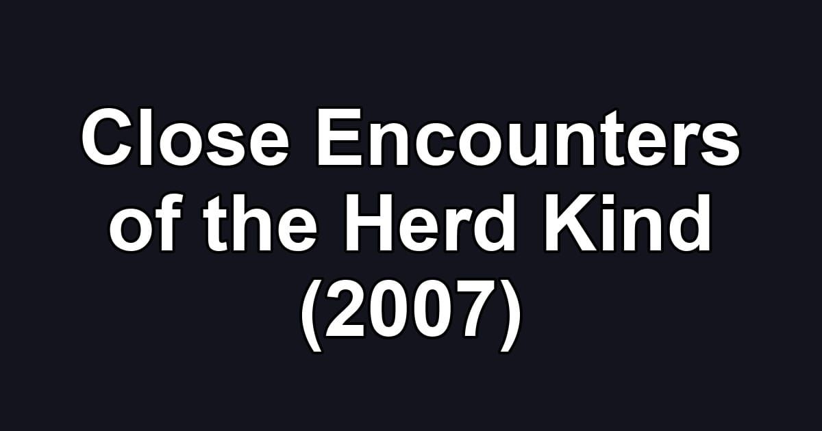 Close Encounters of the Herd Kind (2007)