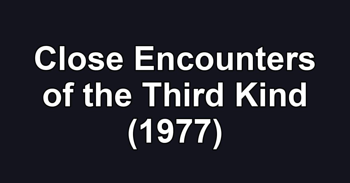 Close Encounters of the Third Kind (1977)