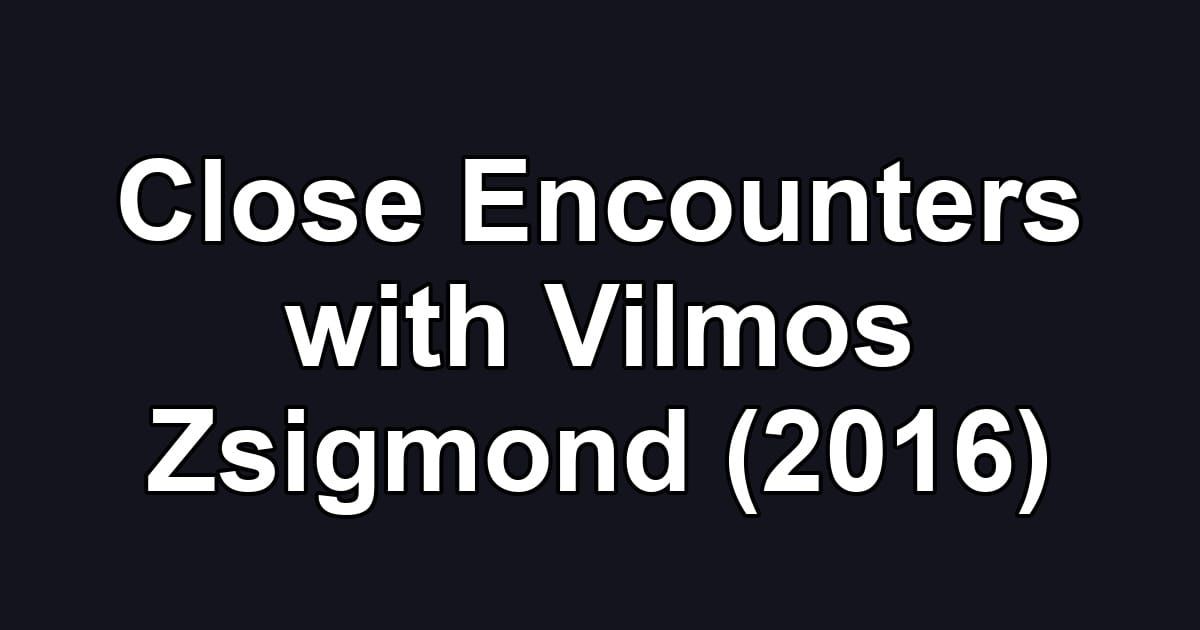 Close Encounters with Vilmos Zsigmond (2016)