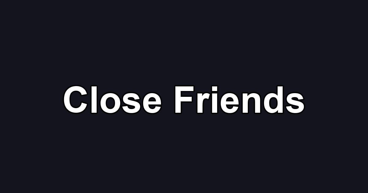 Close Friends