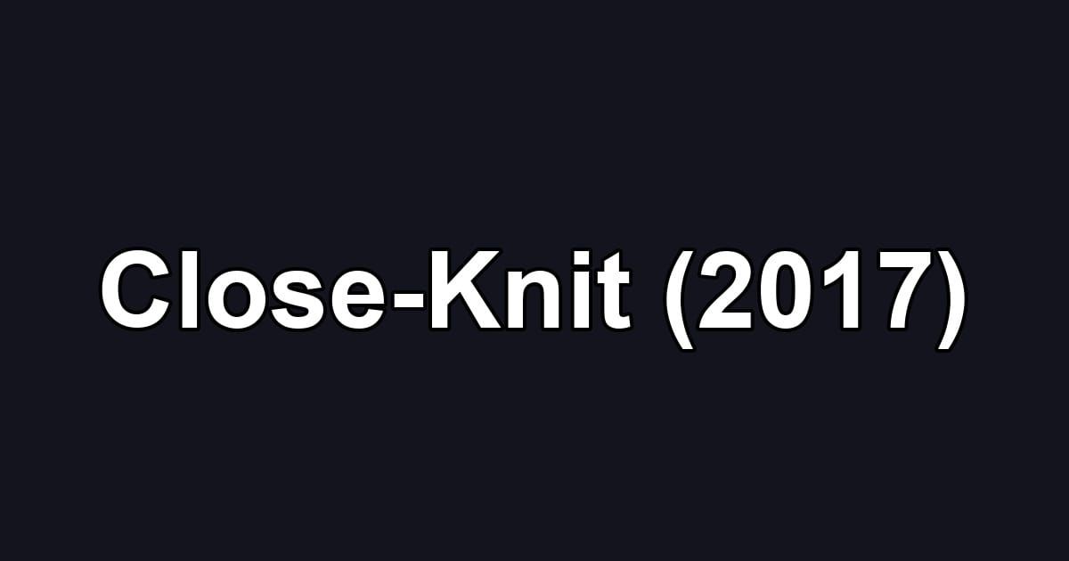 Close-Knit (2017)