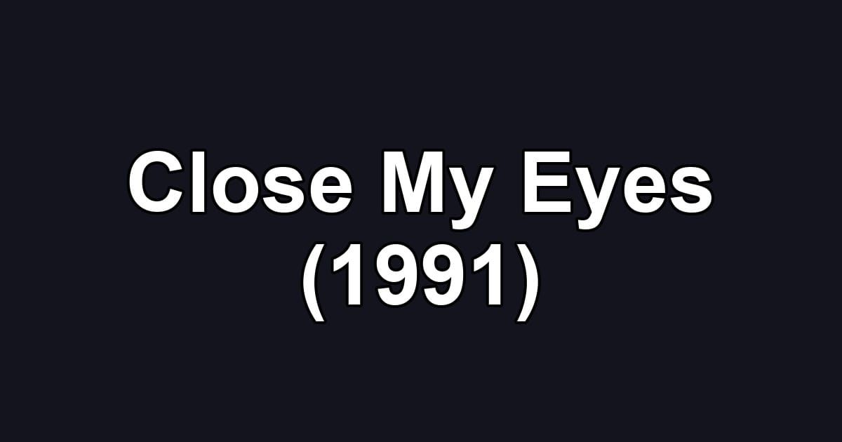 Close My Eyes (1991)