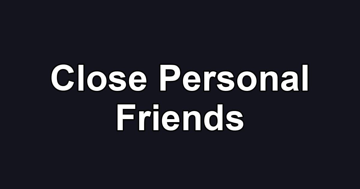 Close Personal Friends