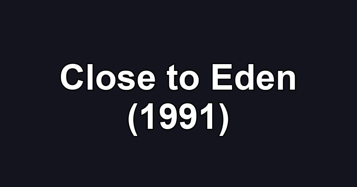Close to Eden (1991)