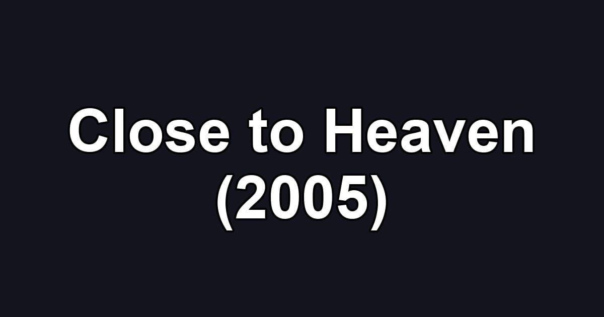Close to Heaven (2005)