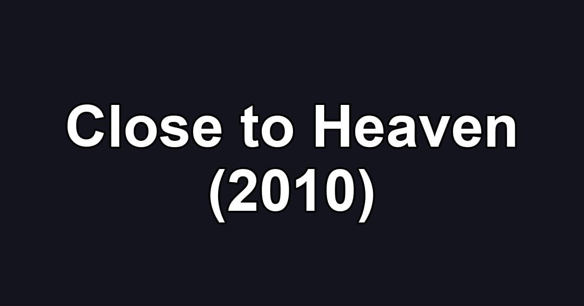 Close to Heaven (2010)
