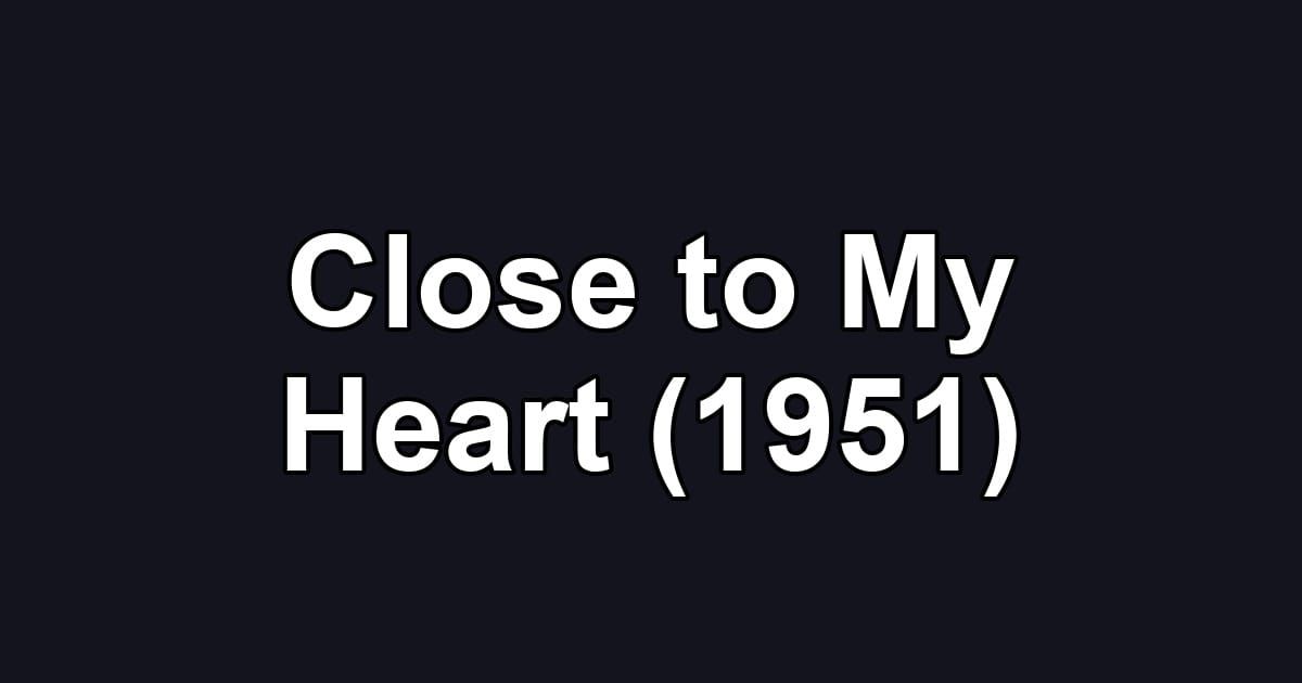 Close to My Heart (1951)